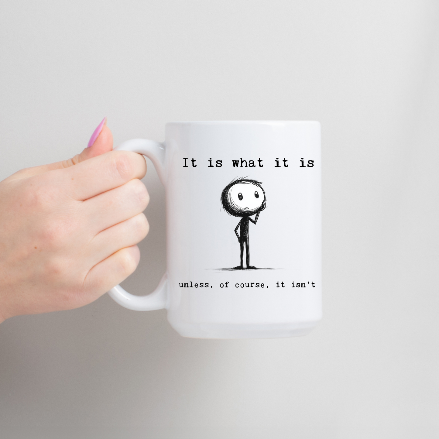 "It Is what it is, unless of course.." Ceramic Coffee Mug