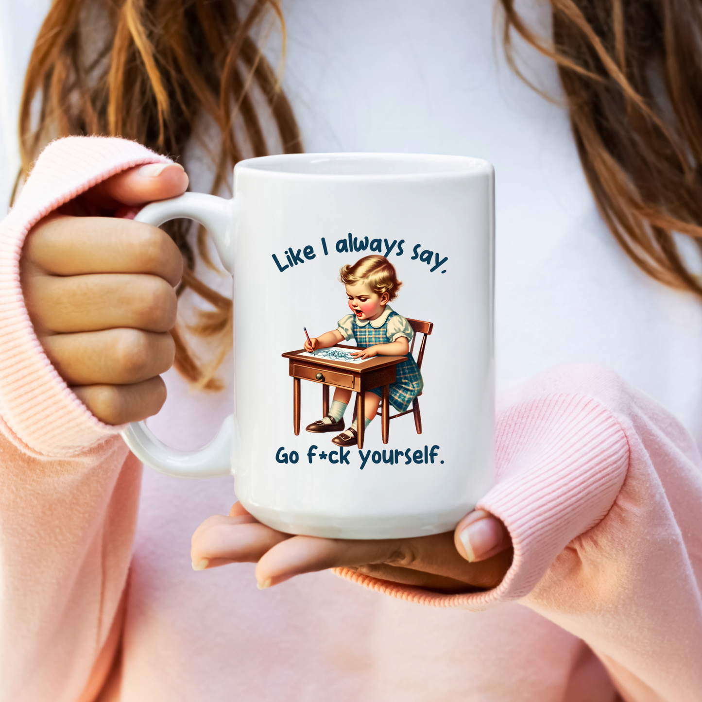 Like I Always Say... Ceramic Coffee Mug