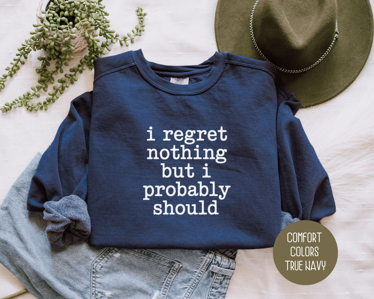 I Regret Nothing But I Probably Should Comfort Colors Sweatshirt
