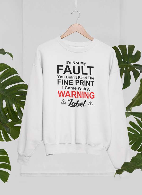 It's Not My Fault You Didn't Read The Fine PrintSweat Shirt