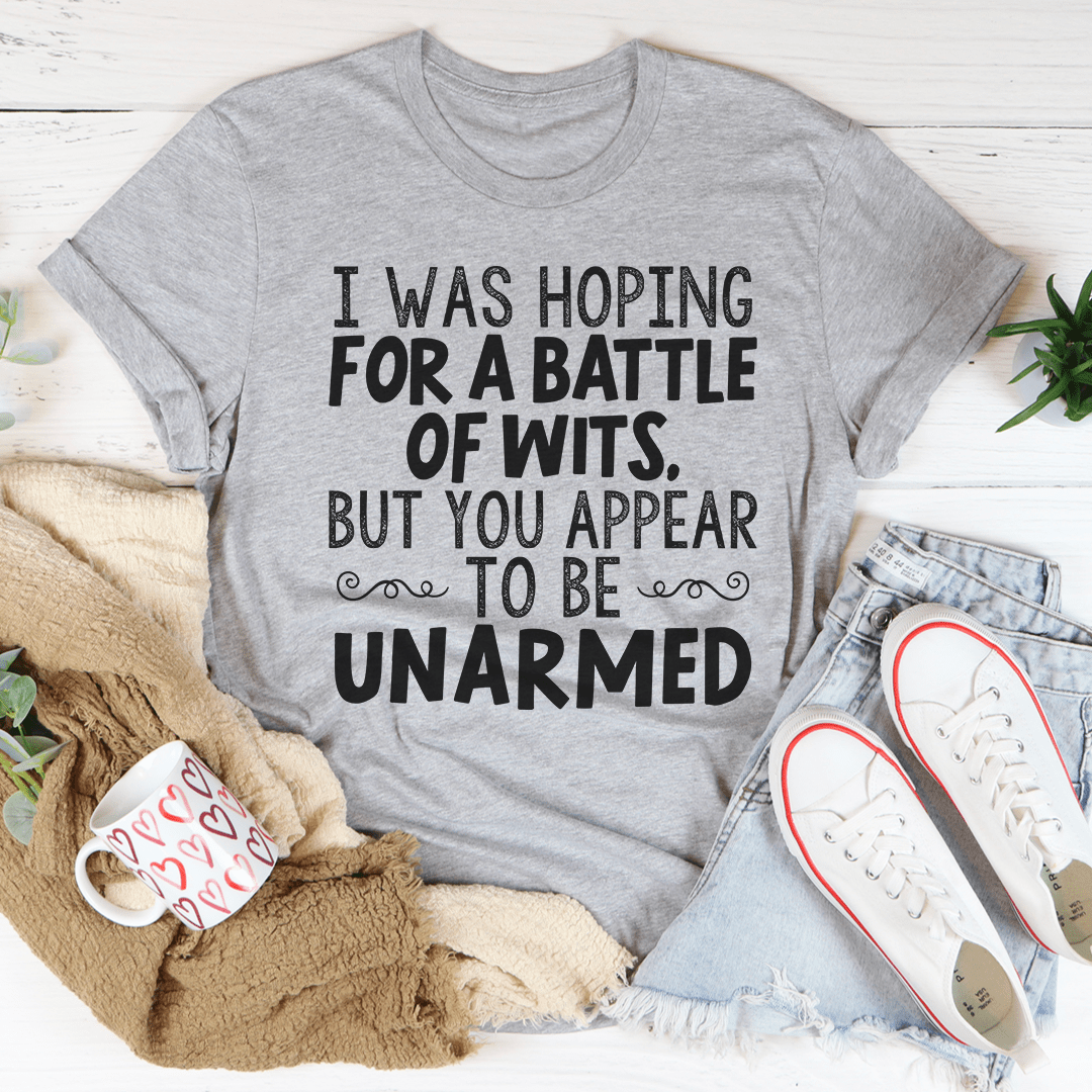 I Was Hoping For A Battle Of Wits Tee