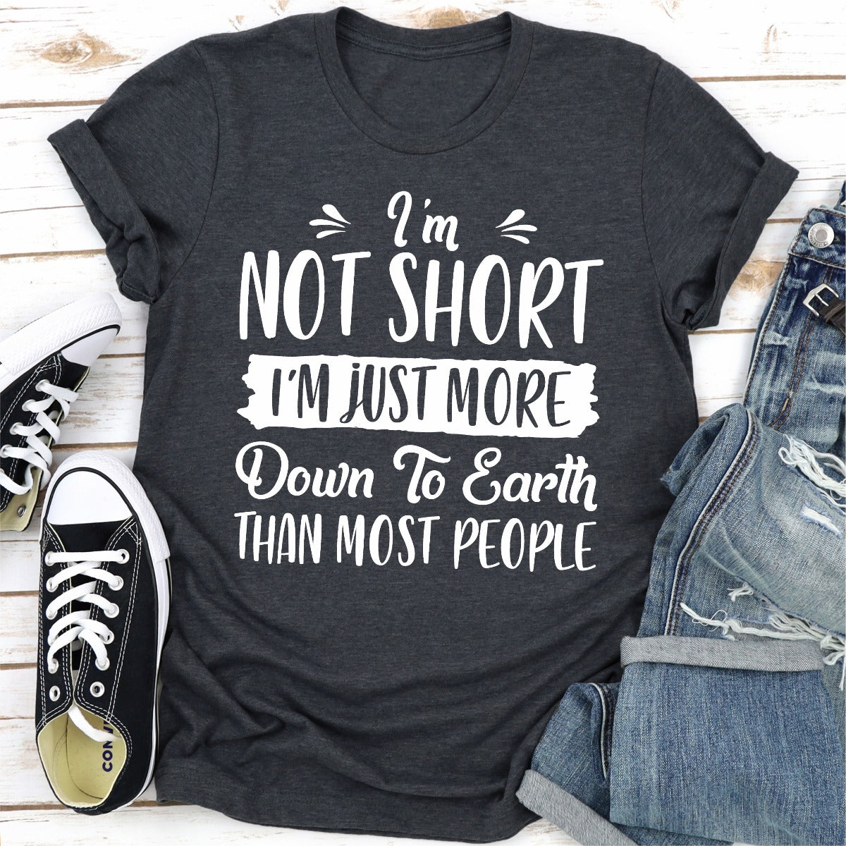 I'm Not Short I'm Just More Down To Earth Than Most People T-Shirt
