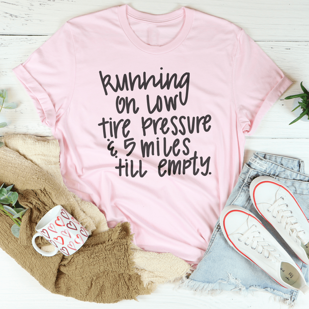 Running On Low Tire Pressure & 5 Miles Till Empty Tee