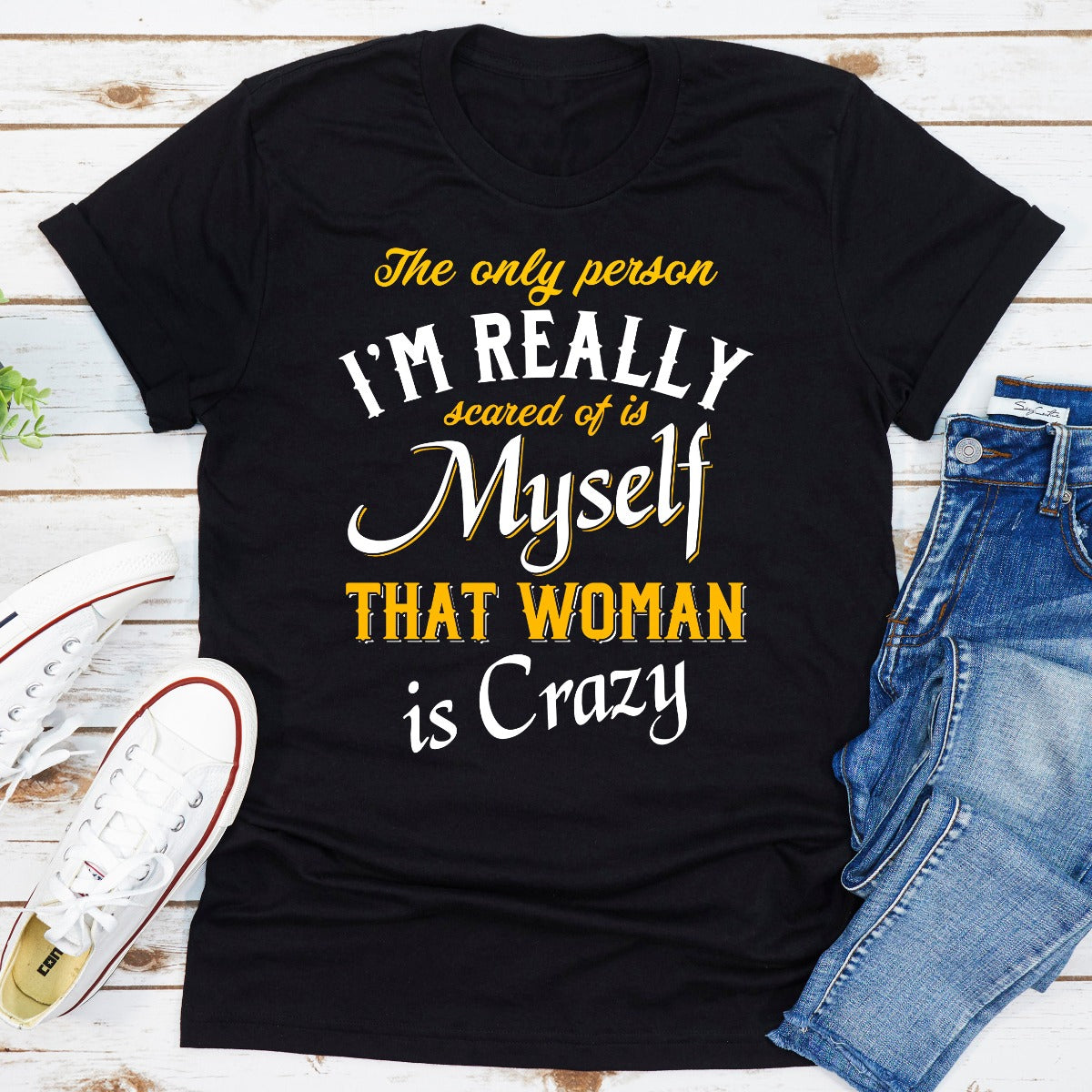The Only Person I'm Really Scared Of T-Shirt