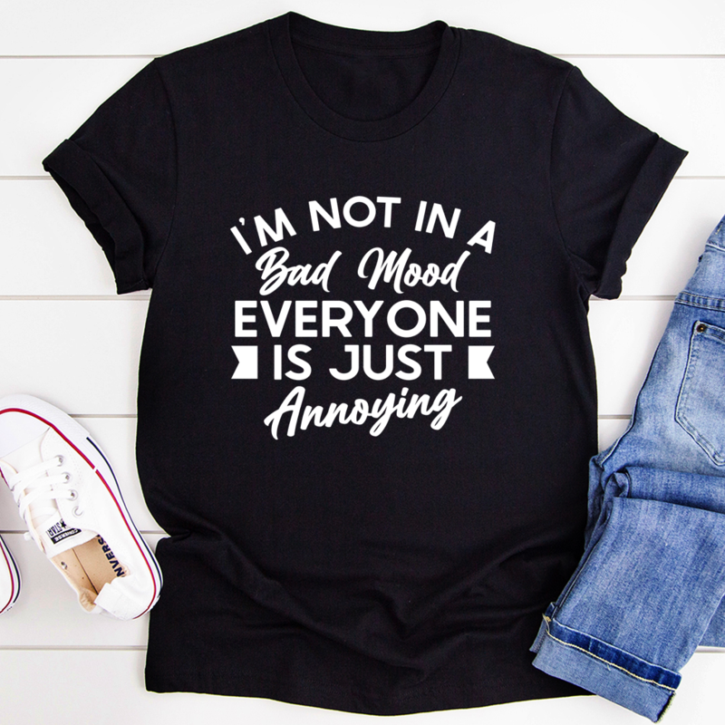 I'm Not In A Bad Mood T-Shirt