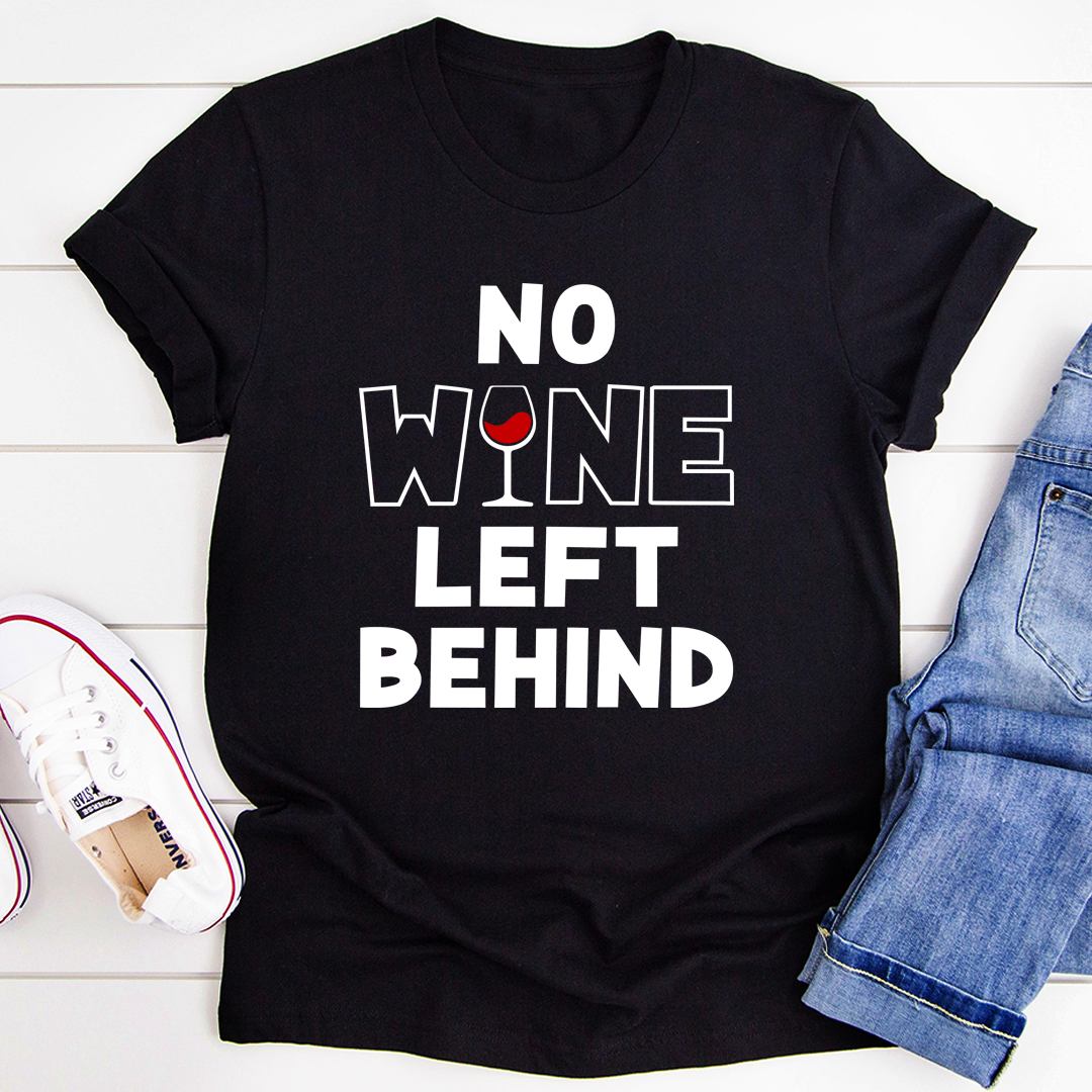 No Wine Left Behind T-Shirt
