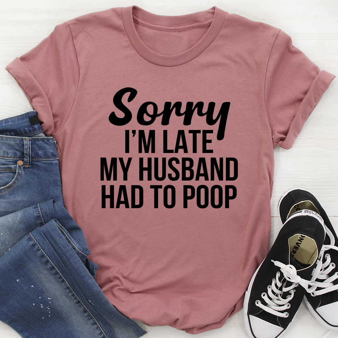 Sorry I'm Late T-Shirt