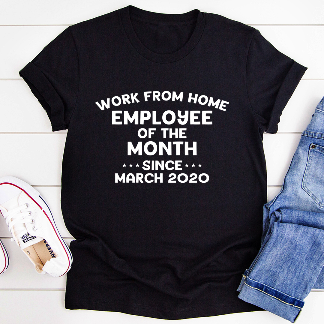 Work From Home Employee Of The Month T-Shirt