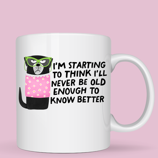 "..I will Never Know Better" - Ceramic Coffee Mug