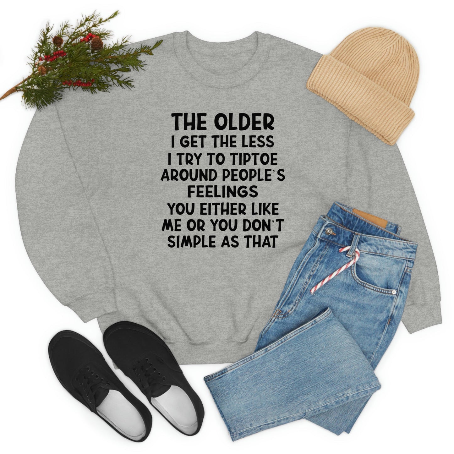 The Older I Get The Less I Try To Tiptoe Around Peoples Feelings