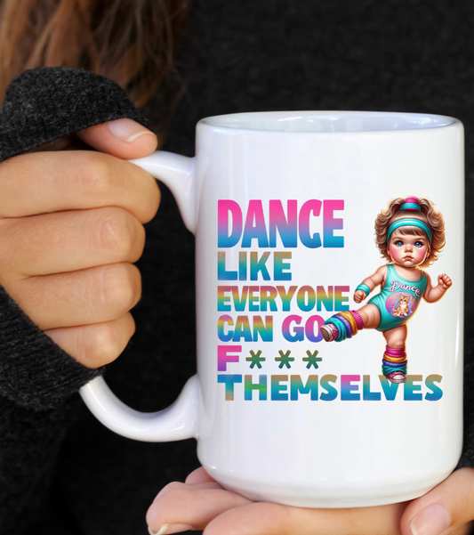 "Dance Like Everyone..." Coffee Mug- Dishwasher Safe