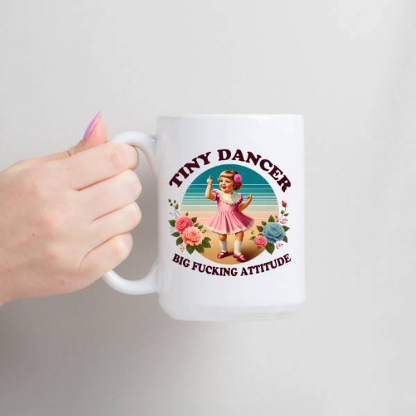 Tiny Dancer, Big Attitude 15oz Ceramic Coffee Mug