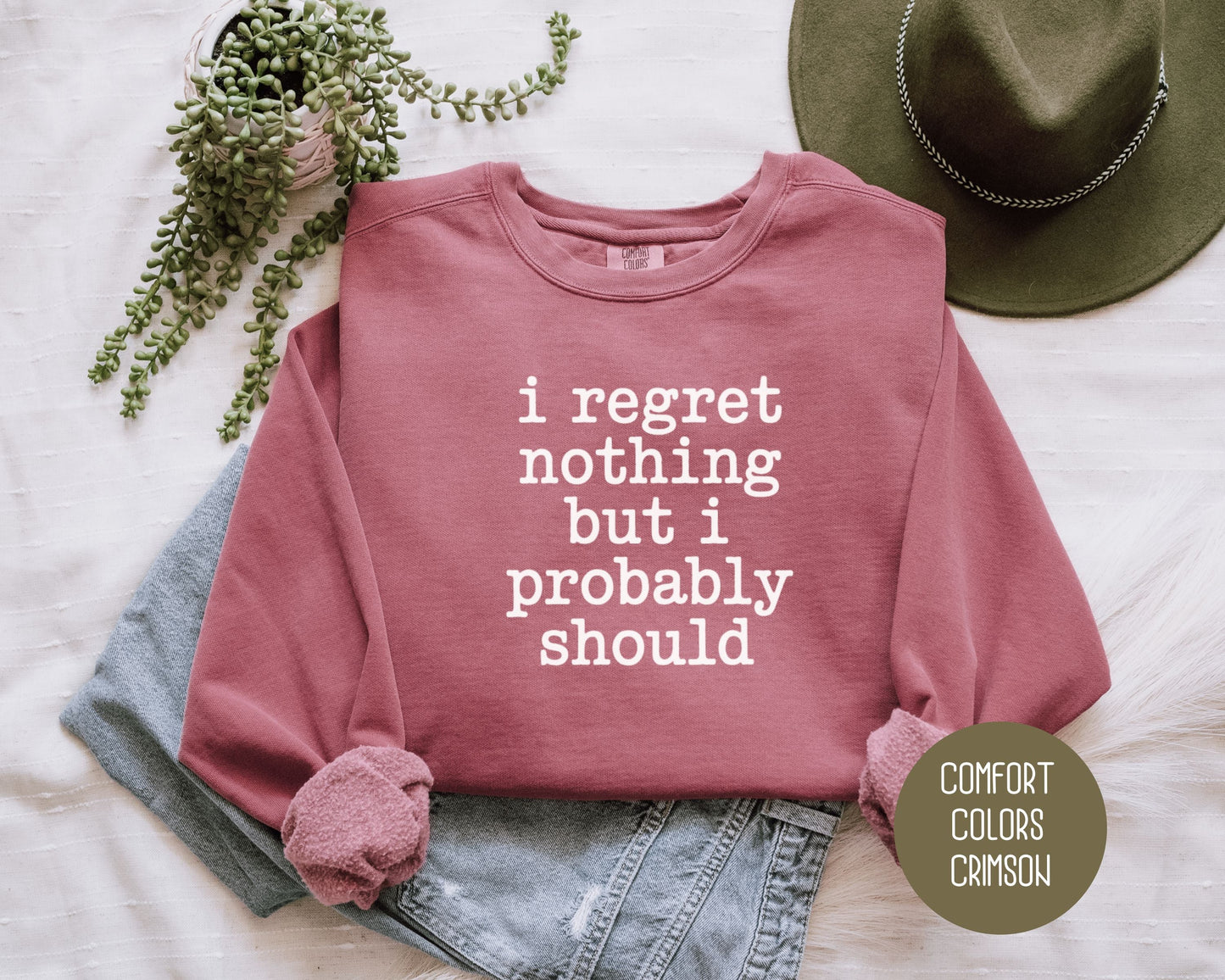 I Regret Nothing But I Probably Should Comfort Colors Sweatshirt