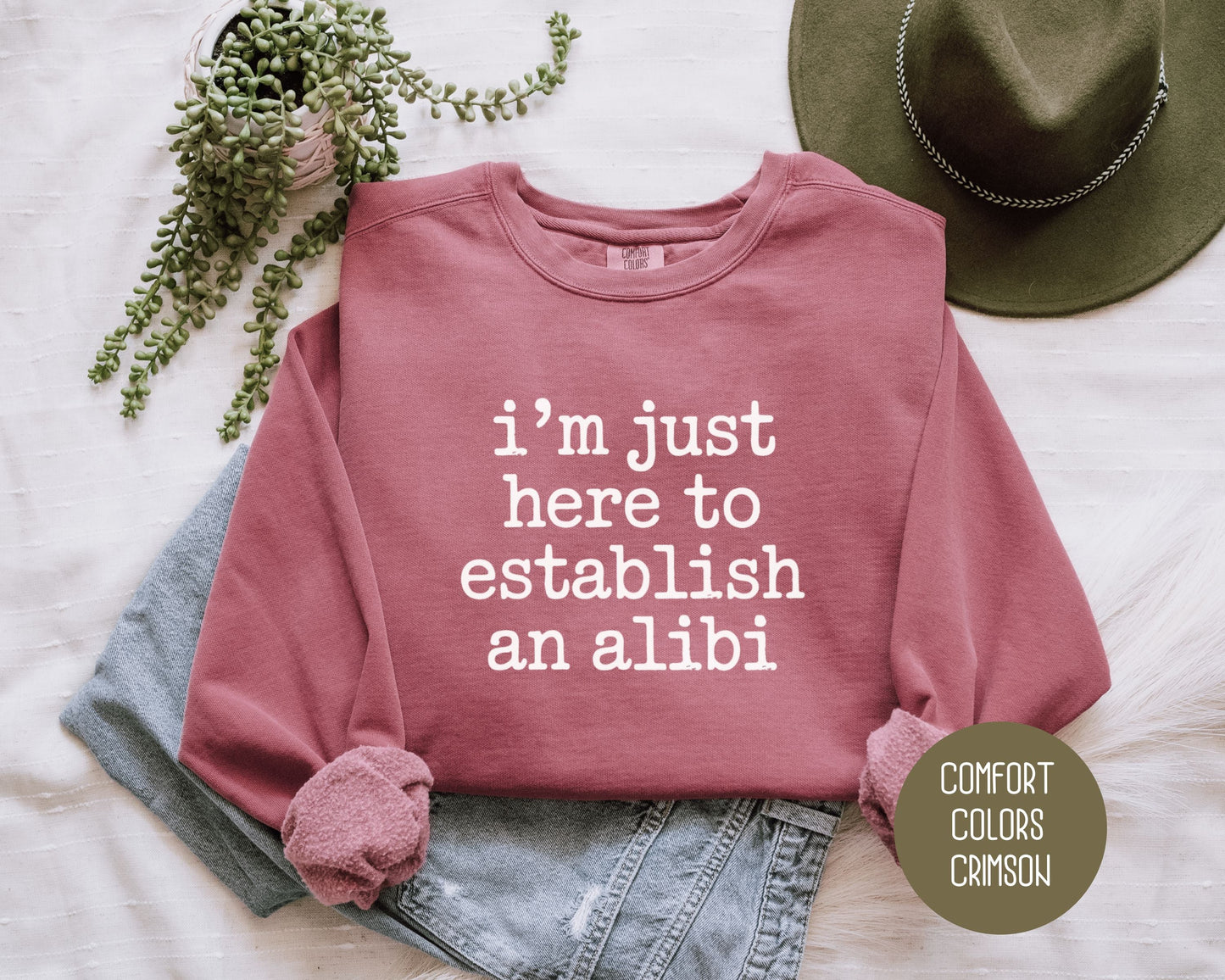 I'm Just Here to Establish an Alibi Comfort Colors Sweatshirt