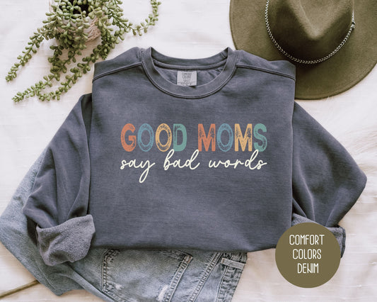 Good Moms Say Bad Words Comfort Colors Sweatshirt