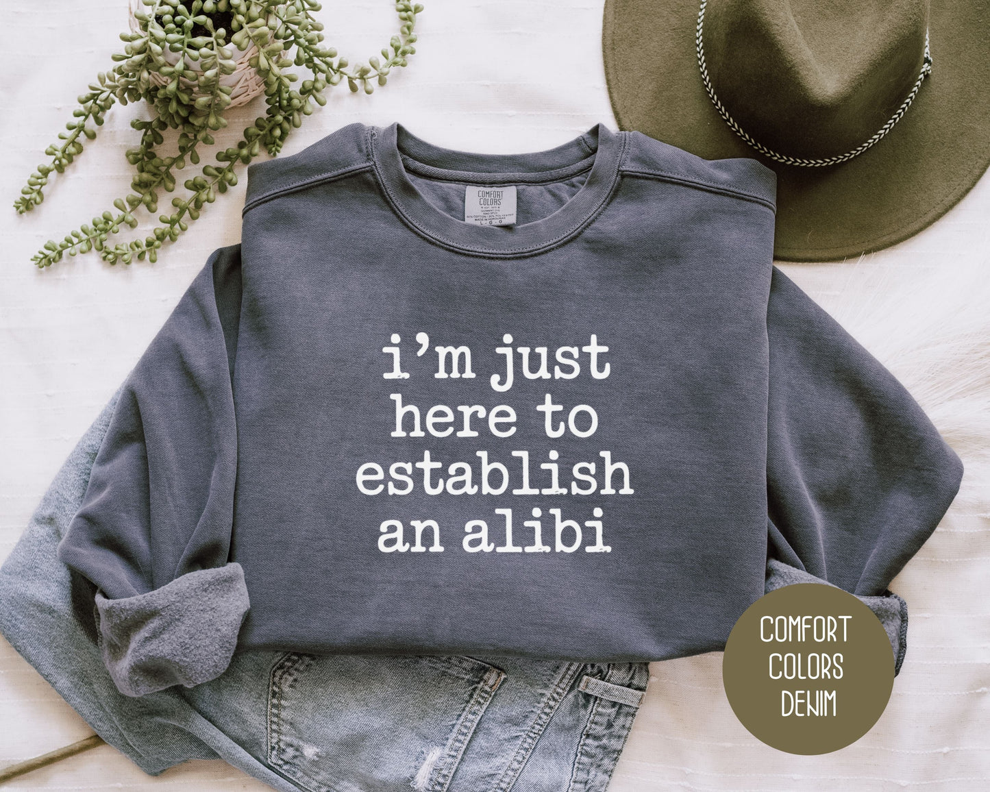 I'm Just Here to Establish an Alibi Comfort Colors Sweatshirt