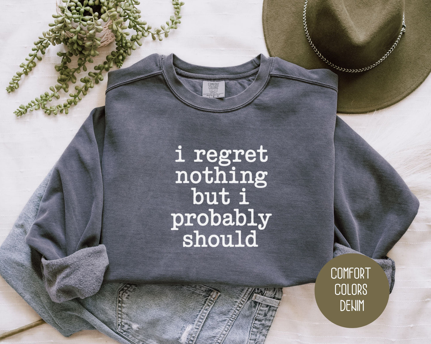 I Regret Nothing But I Probably Should Comfort Colors Sweatshirt