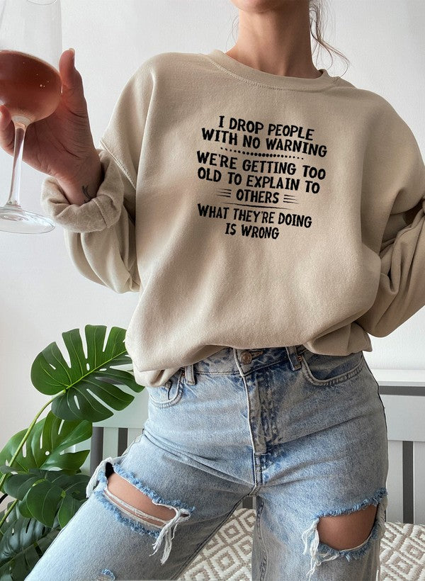 I Drop People With No Warning Sweat Shirt