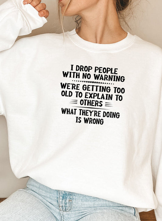 I Drop People With No Warning Sweat Shirt