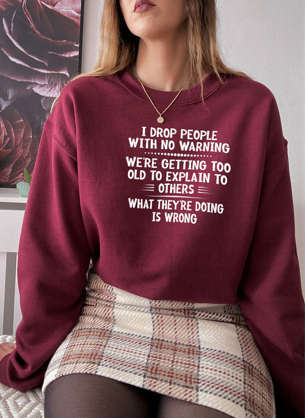 I Drop People With No Warning Sweat Shirt