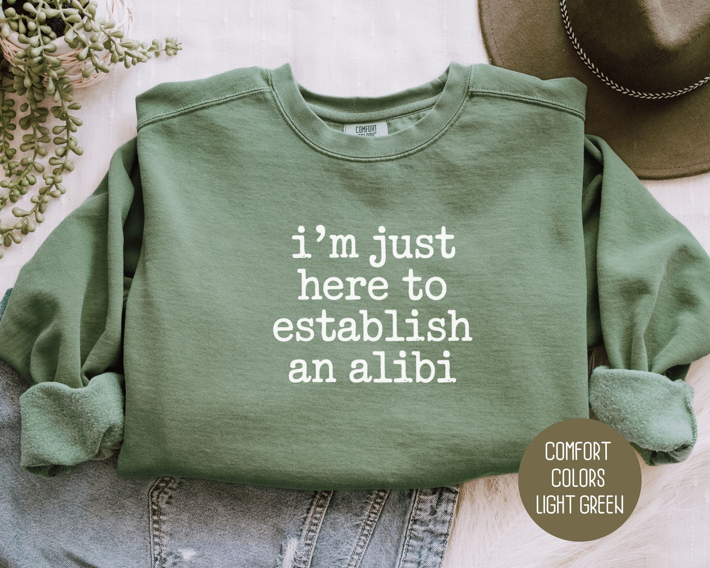 I'm Just Here to Establish an Alibi Comfort Colors Sweatshirt