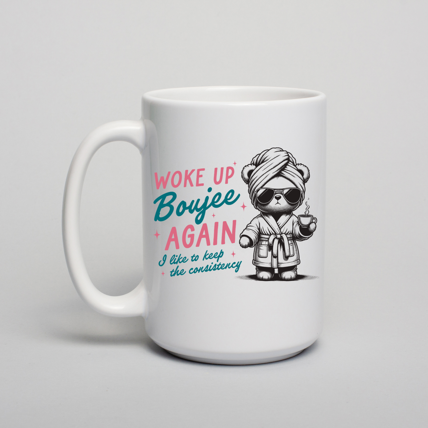 Woke Up Bougie Again Bear Ceramic Coffee Mug Dishwasher Safe