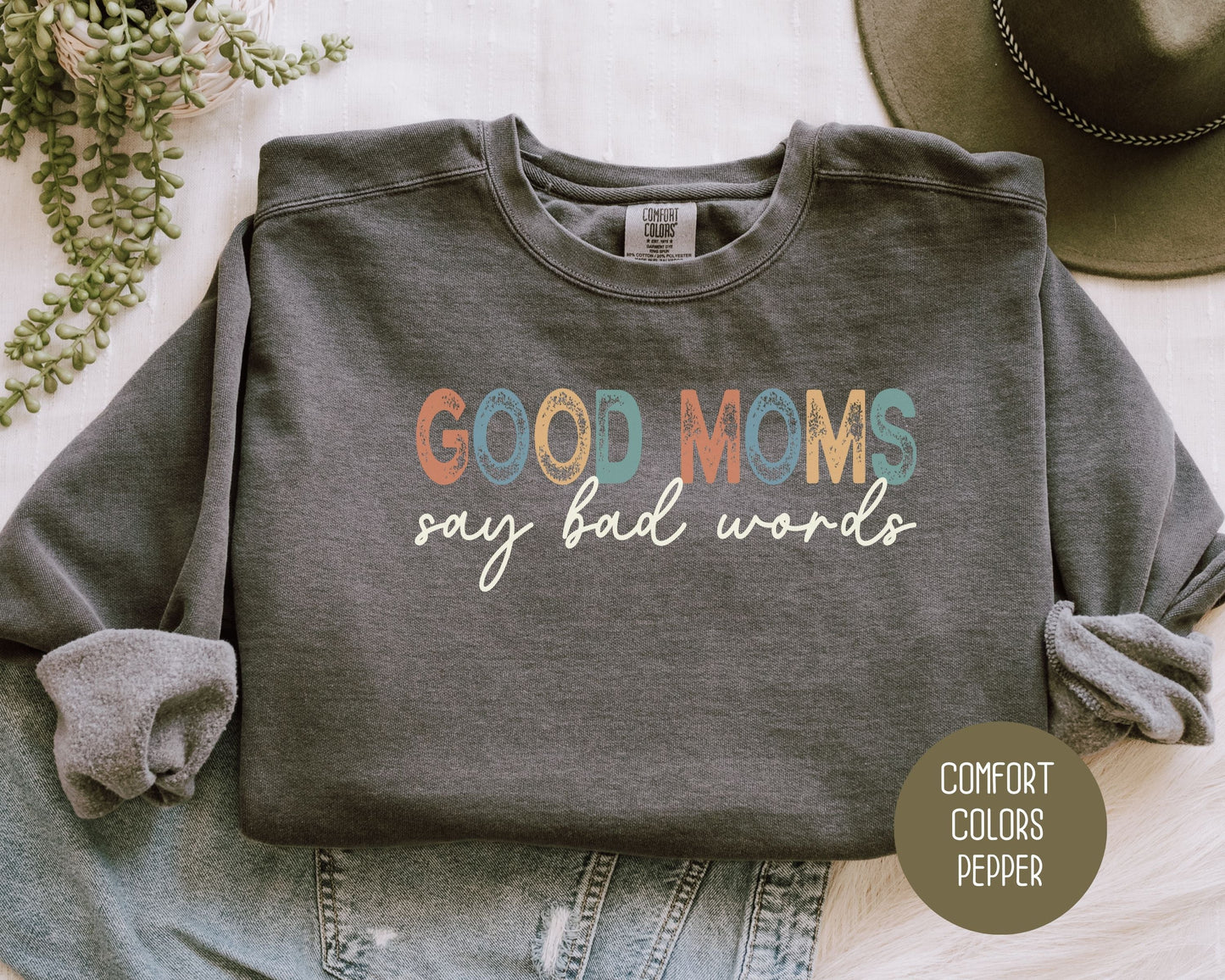 Good Moms Say Bad Words Comfort Colors Sweatshirt