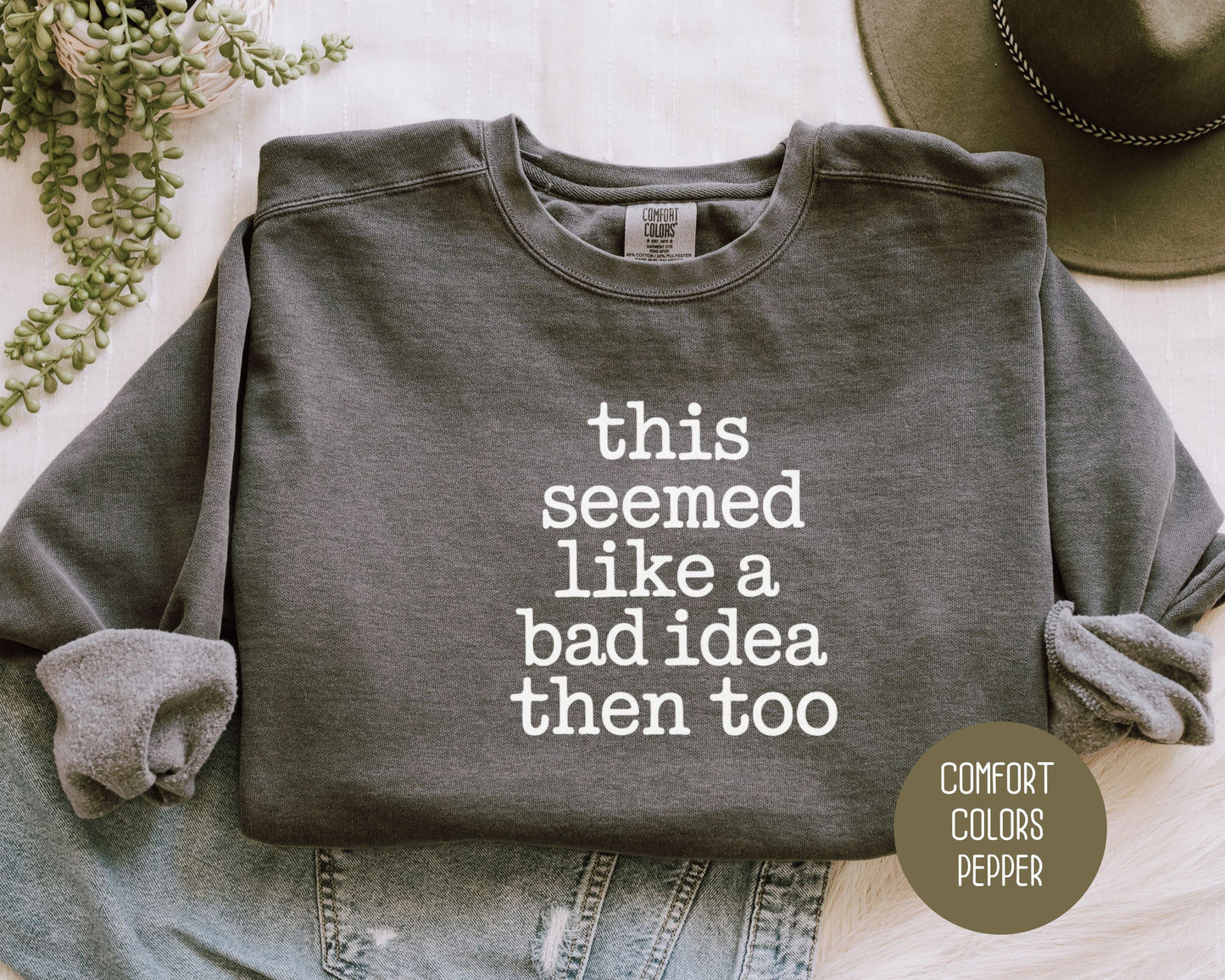 This Seemed Like a Bad Idea Then Too Comfort Colors Sweatshirt