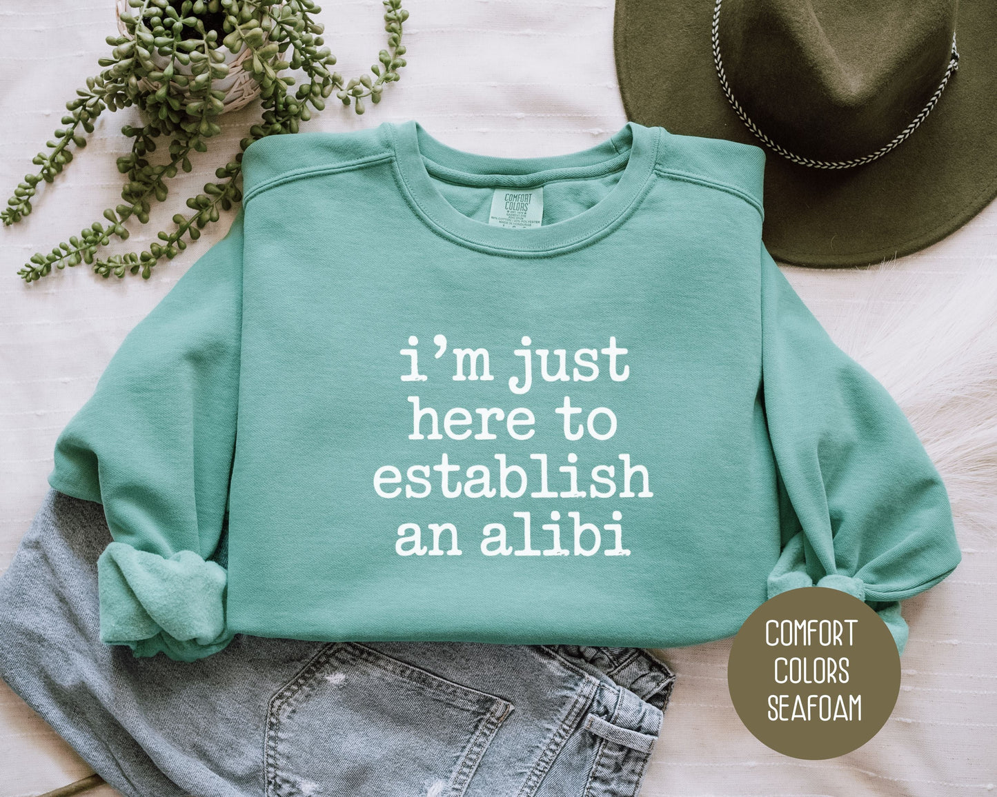 I'm Just Here to Establish an Alibi Comfort Colors Sweatshirt