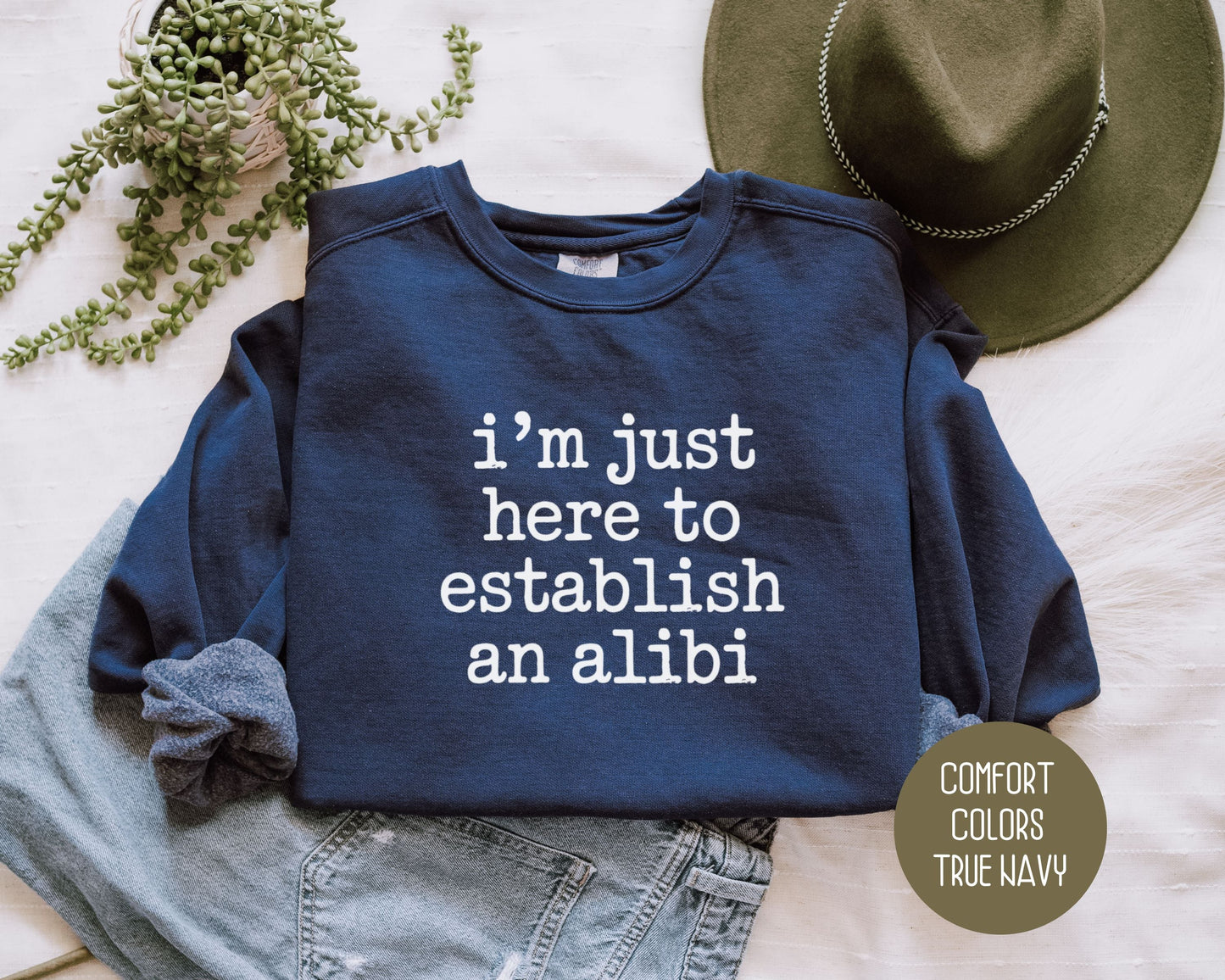 I'm Just Here to Establish an Alibi Comfort Colors Sweatshirt