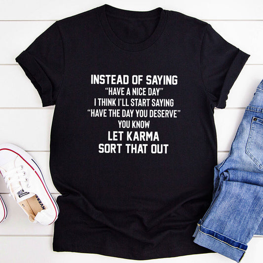 Have The Day You Deserve T-Shirt