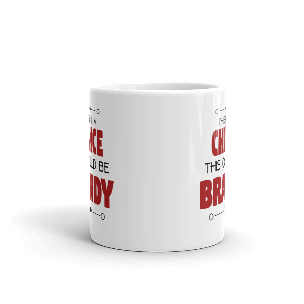 There's A Chance This Could Be Brandy Coffee Mug