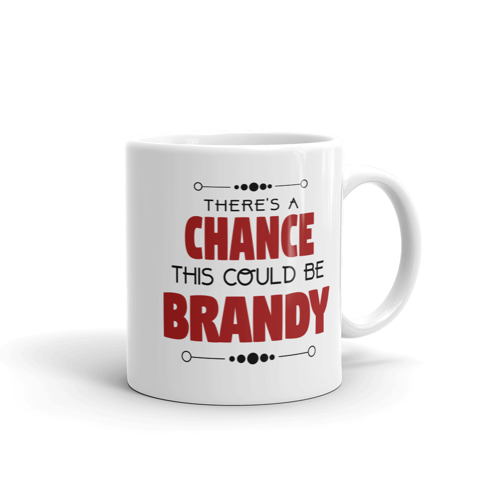 There's A Chance This Could Be Brandy Coffee Mug