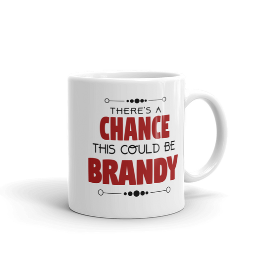 There's A Chance This Could Be Brandy Coffee Mug
