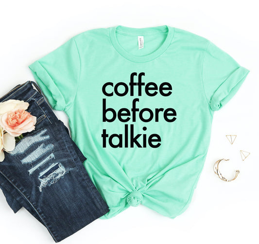 Coffee Before Talkie T-shirt