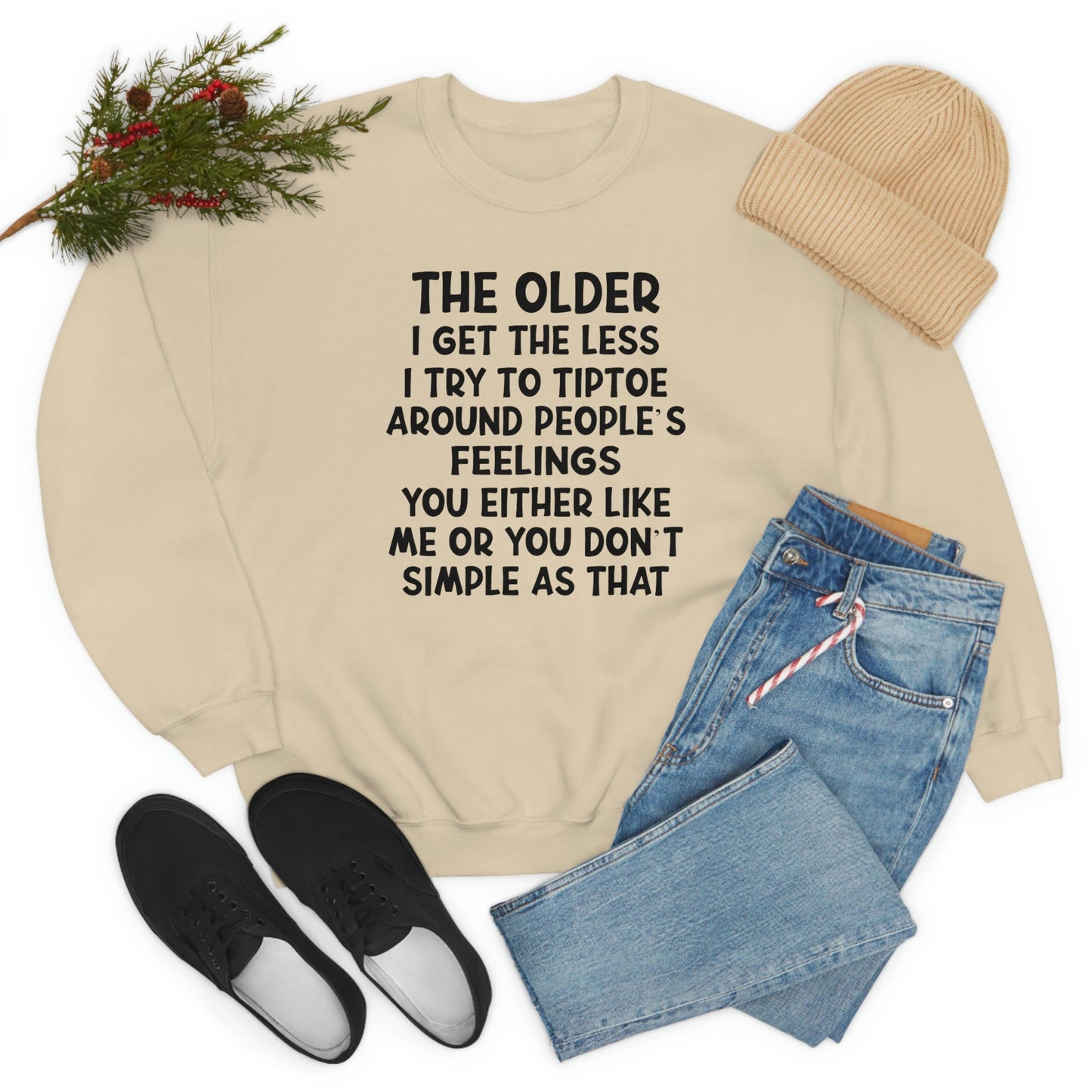 The Older I Get The Less I Try To Tiptoe Around Peoples Feelings