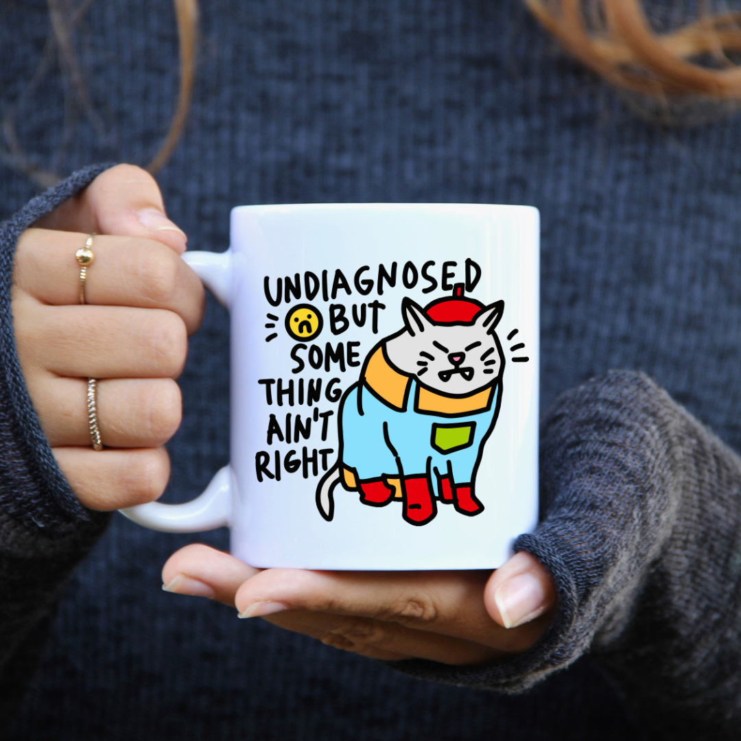 "Undiagnosed But Something Ain't Right" Ceramic Coffee Mug