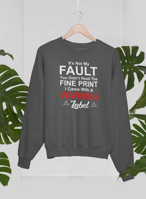 It's Not My Fault You Didn't Read The Fine PrintSweat Shirt