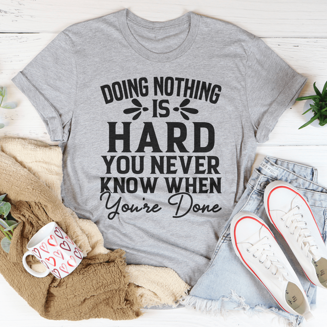 Doing Nothing Is Hard Tee