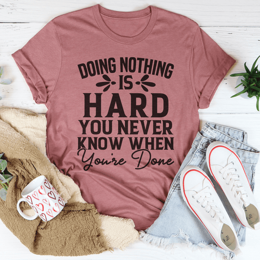 Doing Nothing Is Hard Tee