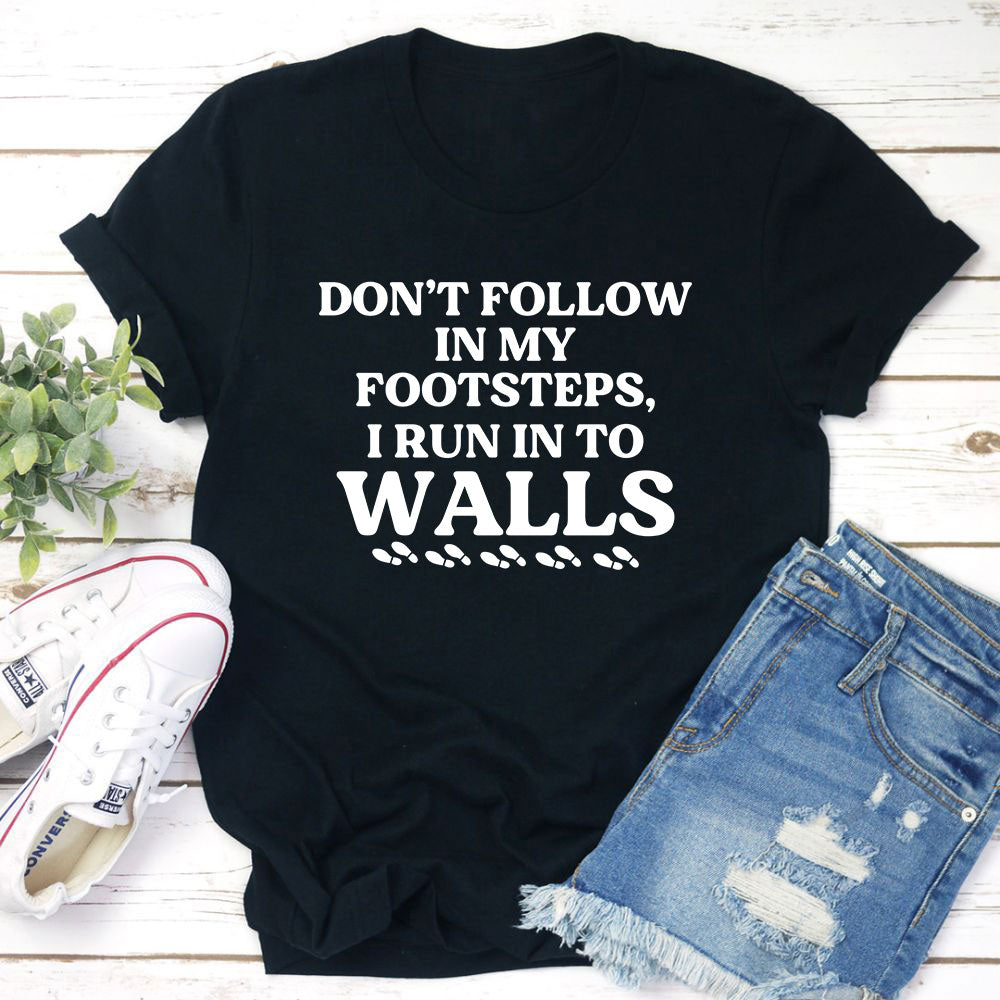Don't Follow In My Footsteps T-Shirt