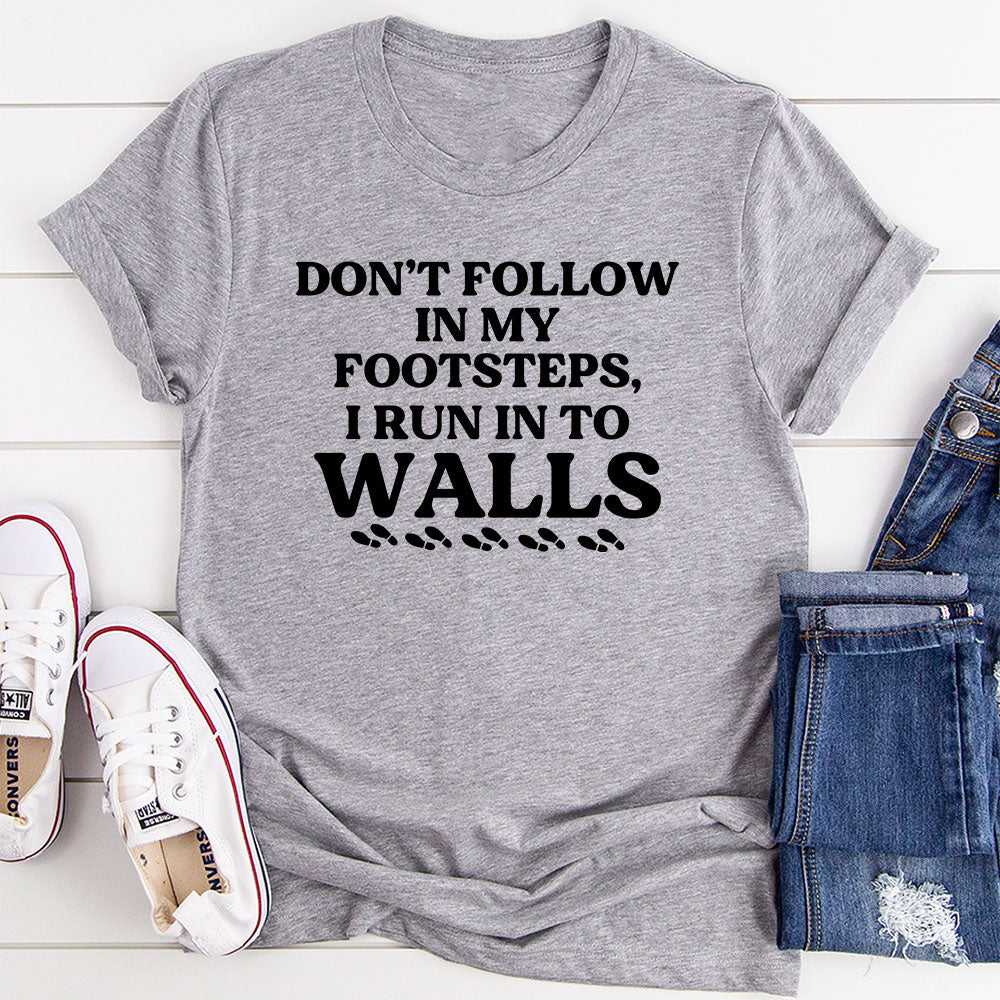Don't Follow In My Footsteps T-Shirt
