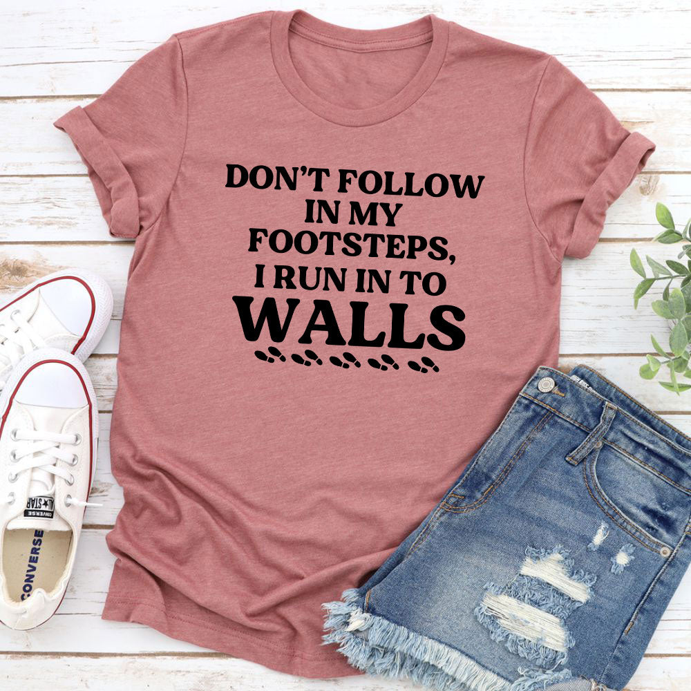 Don't Follow In My Footsteps T-Shirt