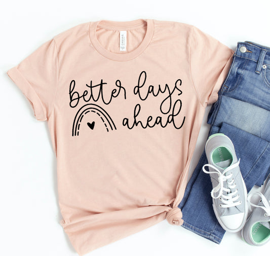 Better Days Ahead T-shirt