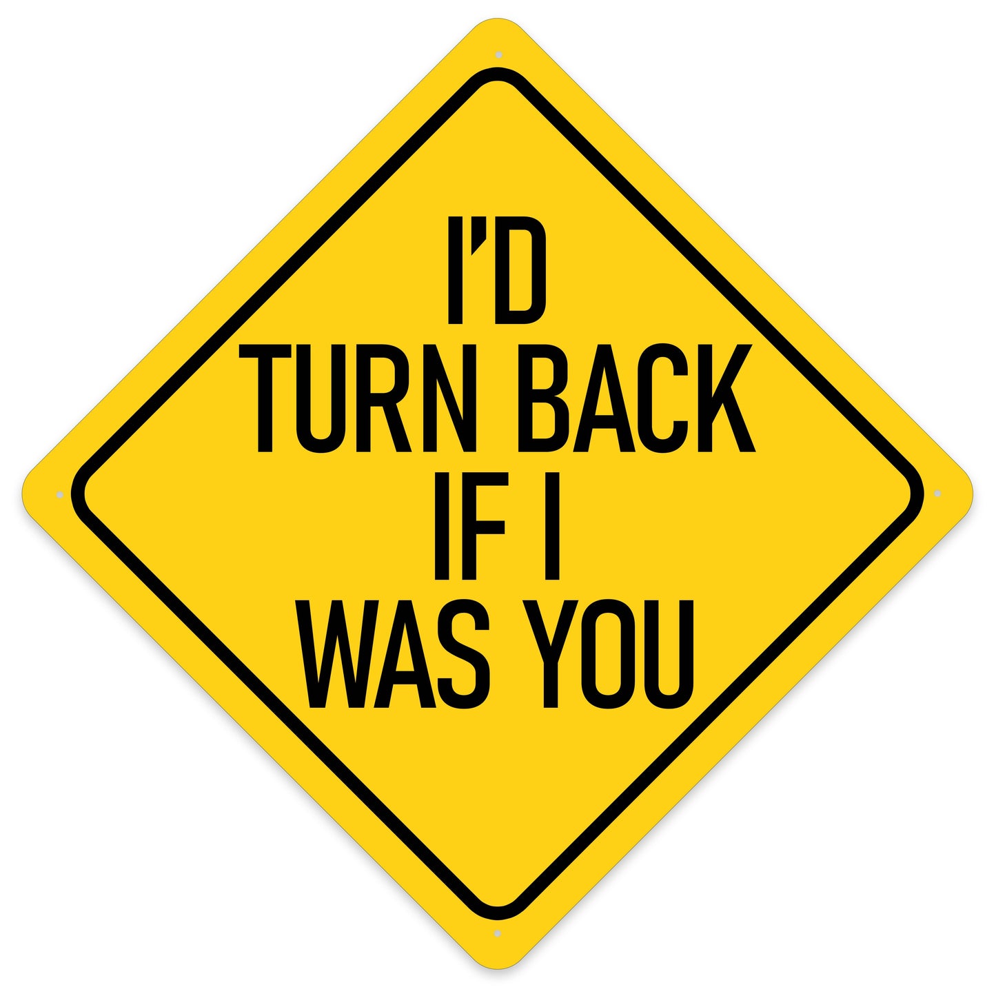 I'd Turn Back If I Was You Sign Aluminum Indoor/Outdoor