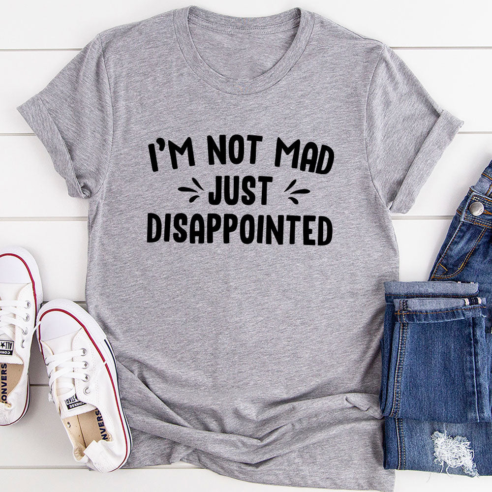 I'm Not Mad Just Disappointed T-Shirt