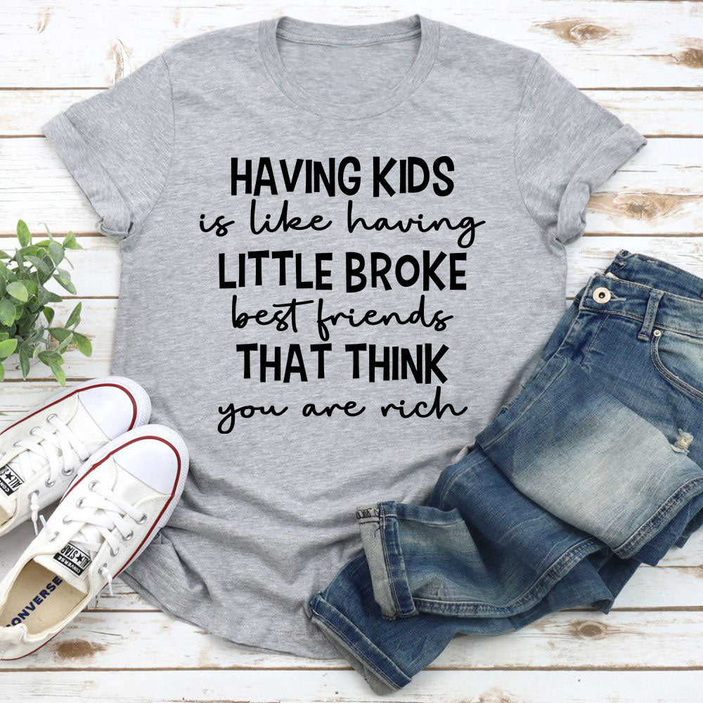 Having Kids Is Like Having Little Broke Friends T-Shirt