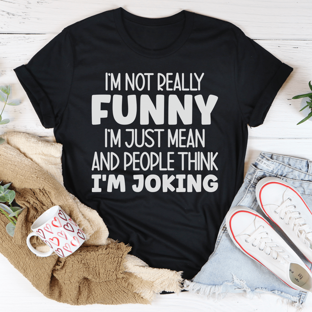 I'm Not Really Funny Tee