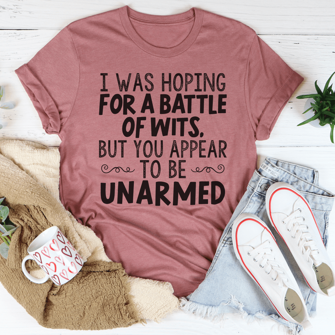 I Was Hoping For A Battle Of Wits Tee
