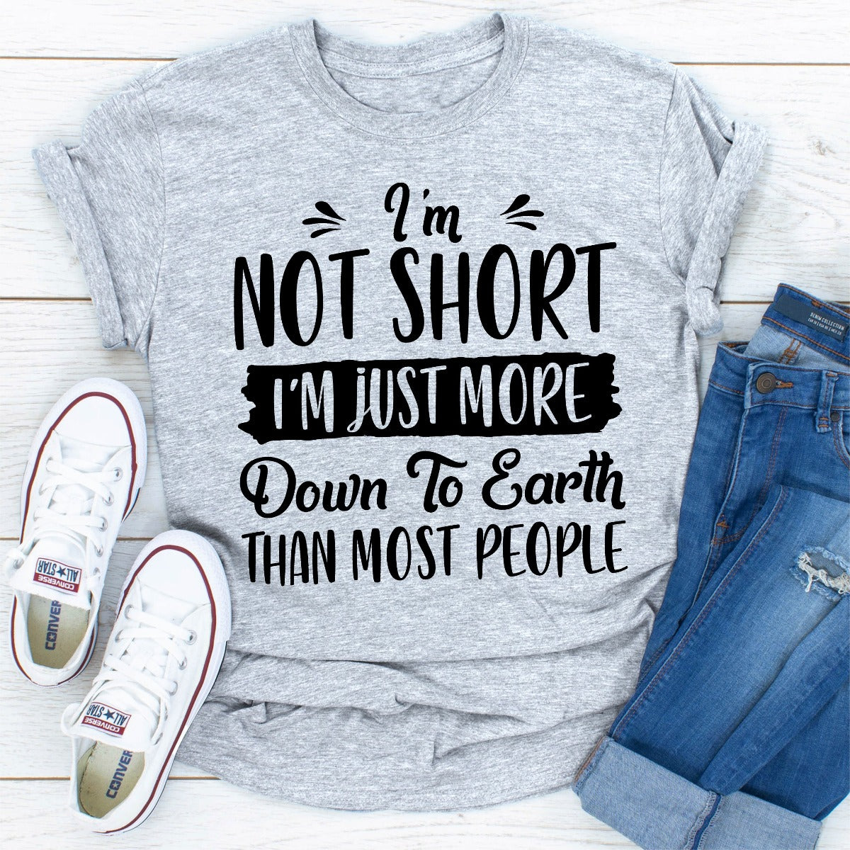 I'm Not Short I'm Just More Down To Earth Than Most People T-Shirt